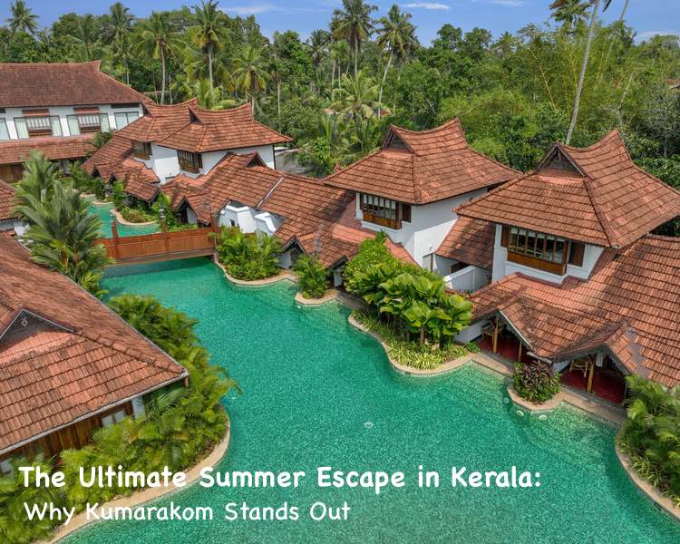 The Ultimate Summer Escape in Kerala: Why Kumarakom Stands Out