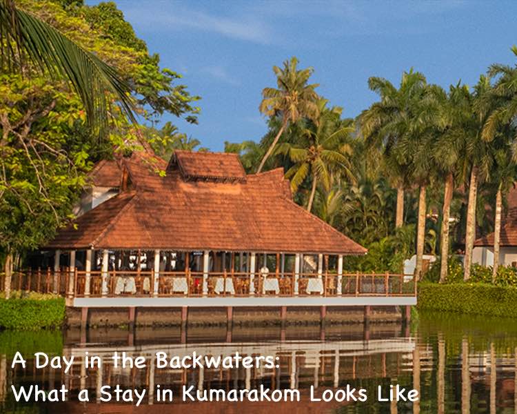 A Day in the Backwaters: What a Stay in Kumarakom Looks Like