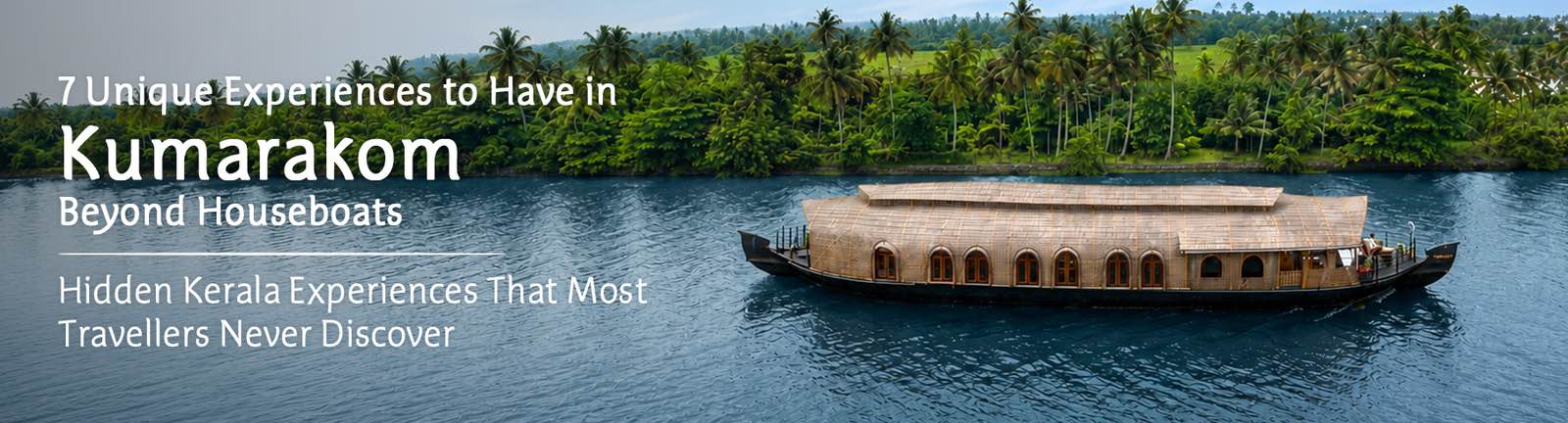 7 Unique Experiences to Have in Kumarakom Beyond Houseboats
